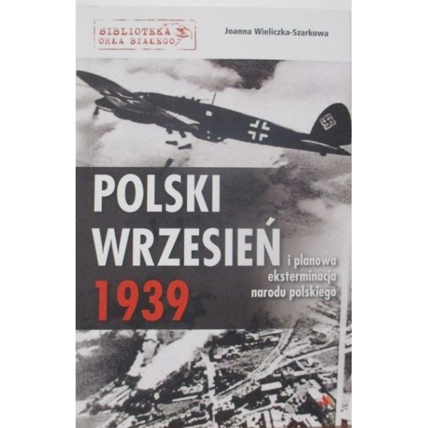 POLSKI WRZESIEŃ I PLANOWA EKSTERMINACJA NARODU POLSKIEGO 1939