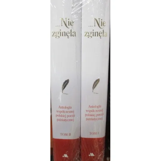 ...NIE ZGINĘŁA ANTOLOGIA WSPÓŁCZESNEJ POLSKIEJ POEZJI PATRIOTYCZNEJ OD ROKU 1918 PO WIEK XXI