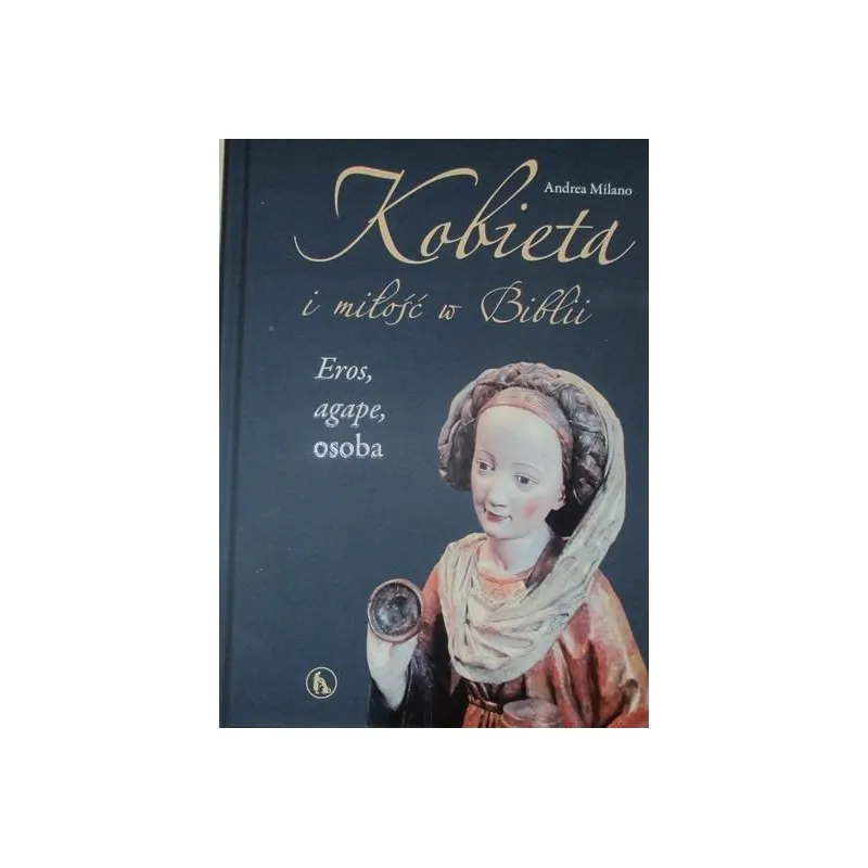 KOBIETA I MIŁOŚĆ W BIBLII EROS, AGAPE, OSOBA