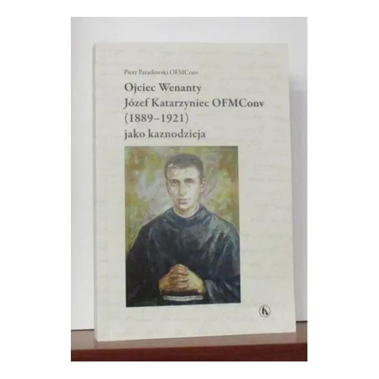 OJCIEC WENANTY  JÓZEF KATARZYNIEC OFMConv (1889-1921) JAKO KAZNODZIEJA