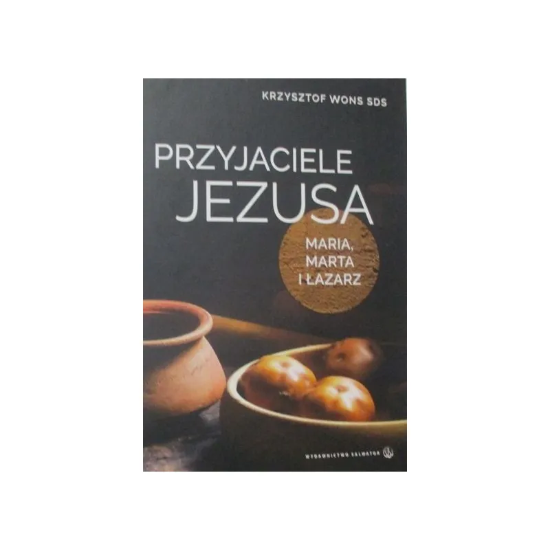 PRZYJACIELE JEZUSA MARIA, MARTA I ŁAZARZ