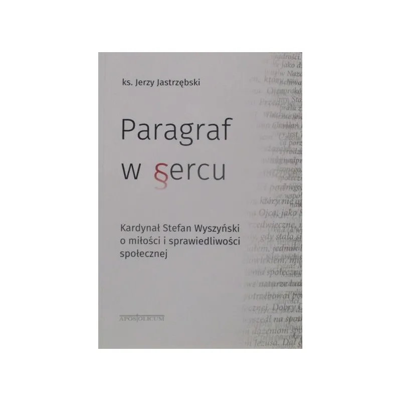 PARAGRAF W SERCU KARDYNAŁ STEFAN WYSZYŃSKI O MIŁOŚCI I SPRAWIEDLIWOŚCI SPOŁECZNEJ