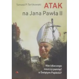 ATAK NA JANA PAWŁA II KTO I DLACZEGO NISZCZY PAMIĘĆ O ŚWIĘTYM PAPIEŻU?