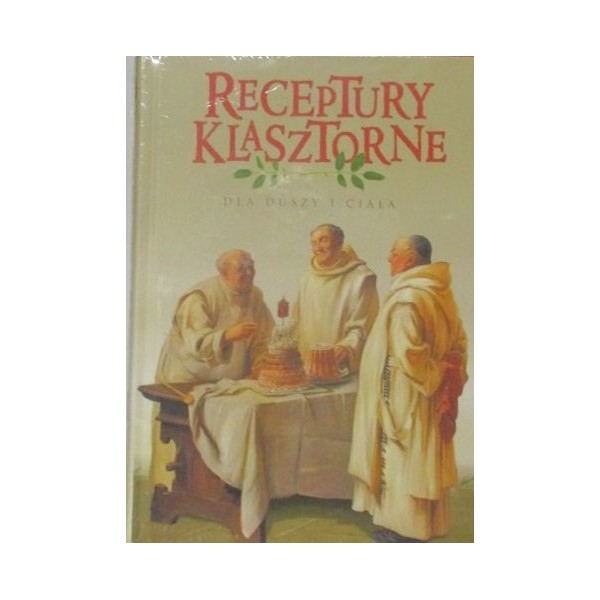 RECEPTURY KLASZTORNE DLA DUSZY I CIAŁA