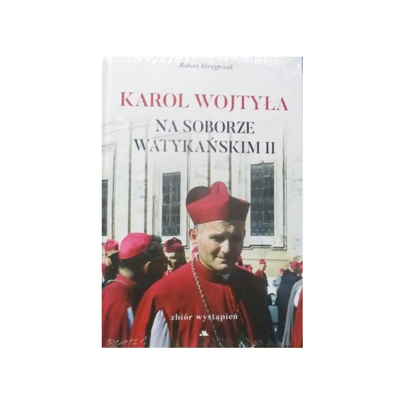 KAROL WOJTYŁA NA SOBORZE WATYKAŃSKIM II ZBIÓR WYSTĄPIEŃ