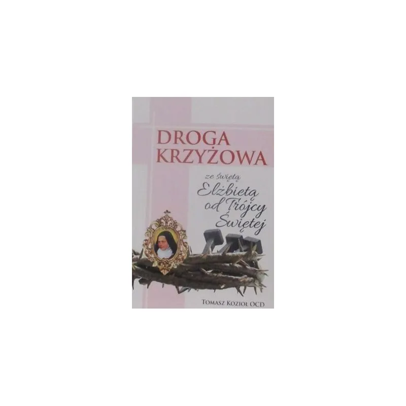 DROGA KRZYŻOWA ZE ŚWIĘTA ELŻBIETĄ OD TRÓJCY ŚWIĘTEJ