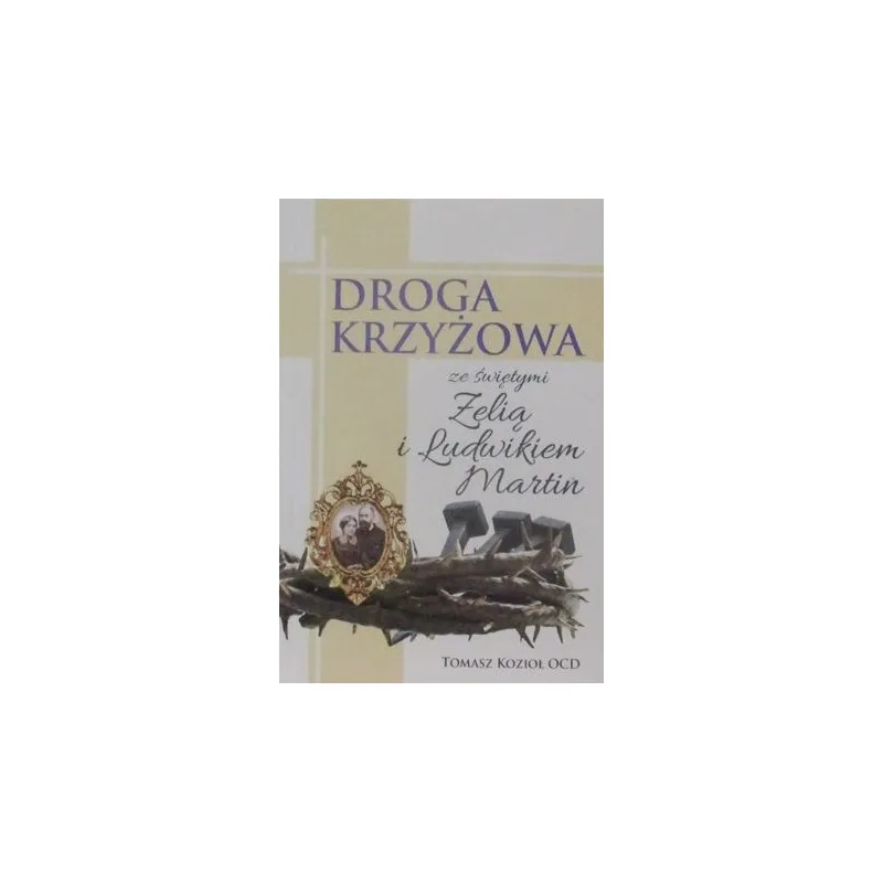 DROGA KRZYŻOWA ZE ŚWIĘTYMI ZELIĄ I LUDWIKIEM MARTIN