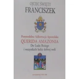 ADHORTACJA APOSTOLSKA PAPIEŻA FRANCISZKA "QUERIDA AMZONIA" DO LUDU BOŻEGO I WSZYSTKICH LUDZI DOBREJ WOLI