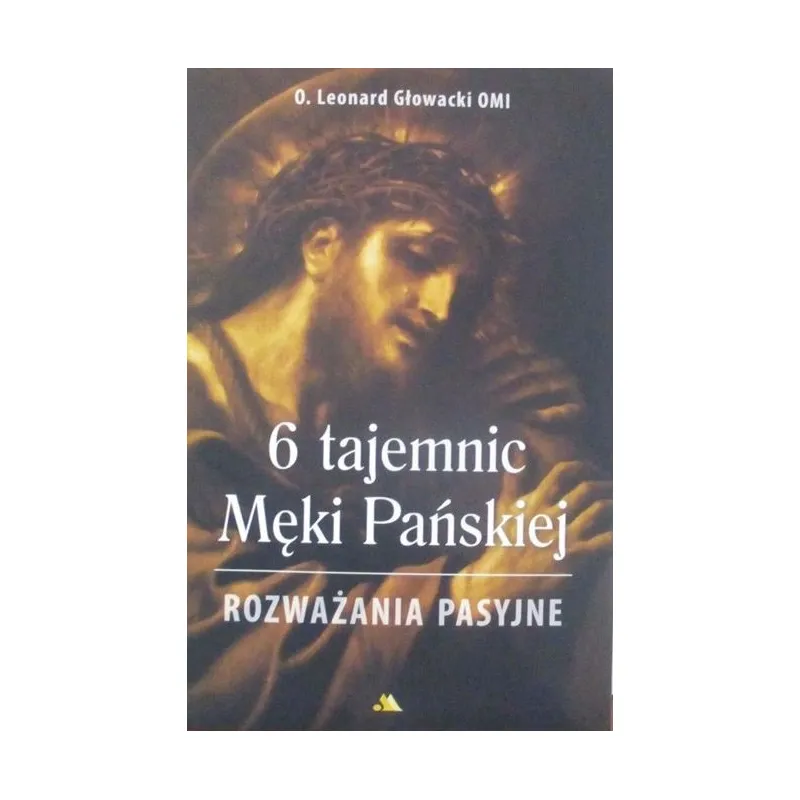 6 TAJEMNIC MĘKI PAŃSKIEJ ROZWAŻANIA PASYJNE