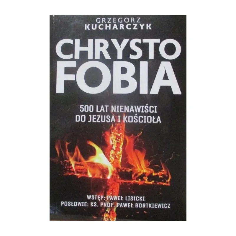 CHRYSTOFOBIA 500 LAT NIENAWIŚCI DO JEZUSA I KOŚCIOŁA