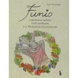 FUNIO I TAJEMNICA RADOŚCI, CZYLI SPOTKANIE Z O. WENANTYM KATARZYŃCEM