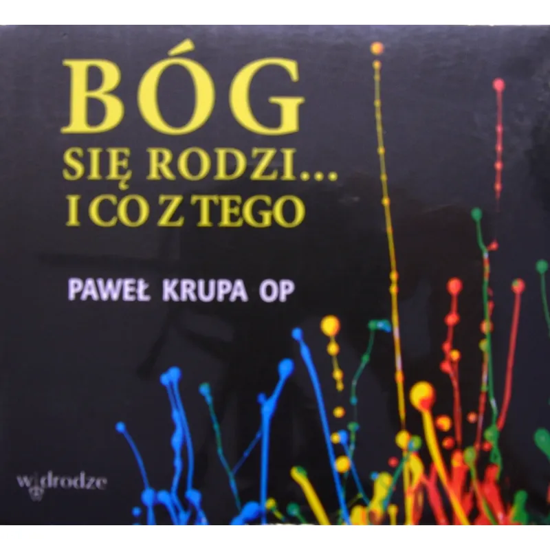BÓG SIĘ RODZI … I CO Z TEGO. PAWEŁ KRUPA OP