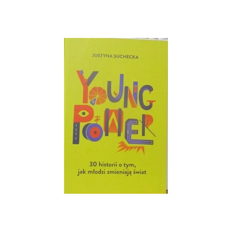 YOUNG POWER 30 HISTORII O TYM, JAK MŁODZI ZMIENIAJĄ ŚWIAT