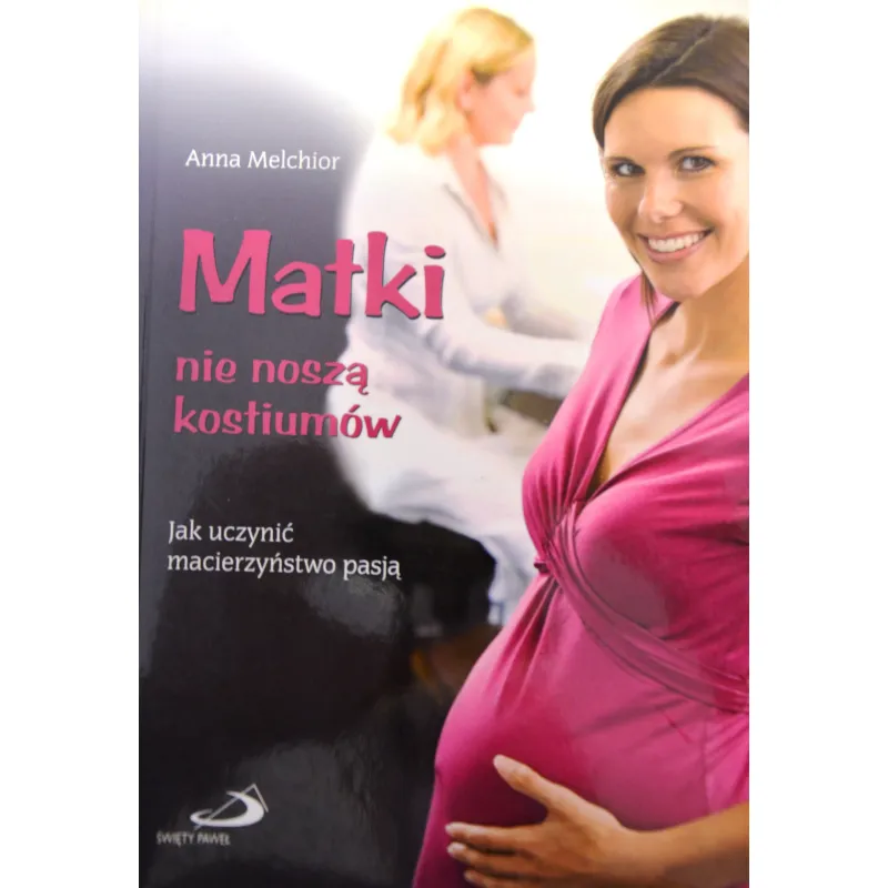 MATKI NIE NOSZĄ KOSTIUMÓW. JAK UCZYNIĆ MACIERZYŃSTWO PASJĄ?