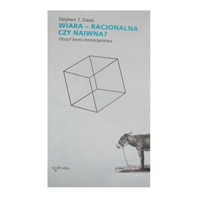 WIARA RACJONALNA CZY NAIWNA? FILOZOF BRONI CHRZEŚCIJAŃSTWA