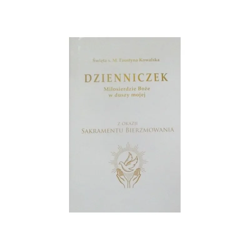 ŚWIĘTA s. M. FAUSTYNA KOWALSKA DZIENNICZEK Z OKAZJI SAKRAMENTU BIERZMOWANIA