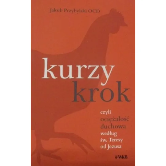 KURZY KROK CZYLI OCIĘŻAŁOŚĆ DUCHOWA WEDŁUG ŚW. TERESY OD JEZUSA