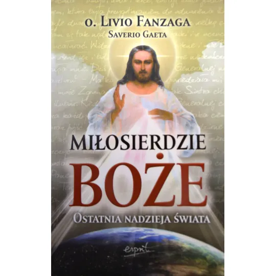 MIŁOSIERDZIE BOŻE. OSTATNIA NADZIEJA ŚWIATA