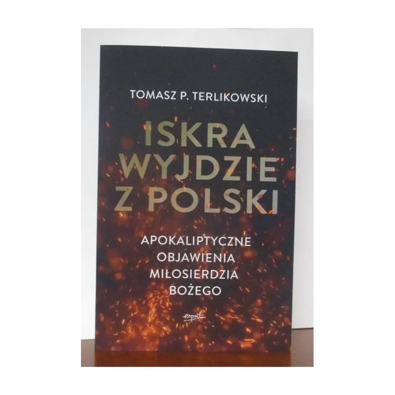 ISKRA WYJDZIE Z POLSKI APOKALIPTYCZNE OBJAWIENIA MIŁOSIERDZIA BOŻEGO