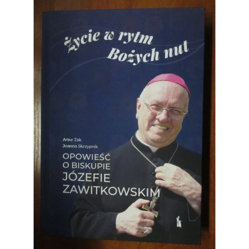 ŻYCIE W RYTM BOŻYCH NUT. OPOWIEŚĆ O BISKUPIE JÓZEFIE ZAWITKOWSKIM