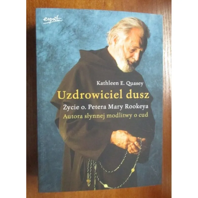 UZDROWICIEL DUSZ, ŻYCIE O. PETERA MARY ROOKEYA, AUTORA SŁYNNEJ MODLITWY O CUD