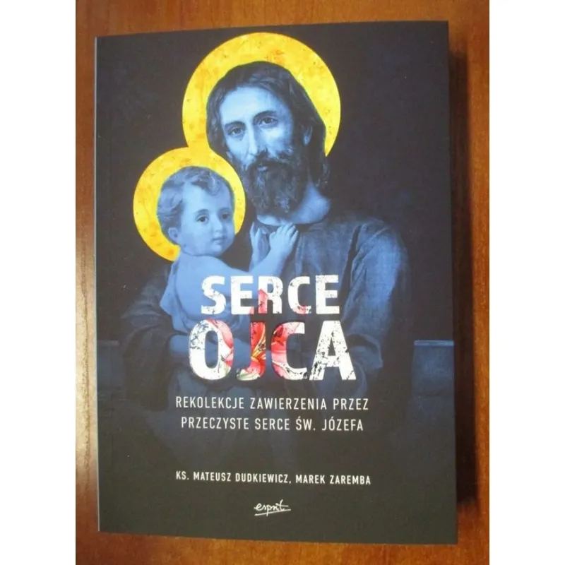 SERCE OJCA. REKOLEKCJE ZAWIERZENIA PRZEZ PRZECZYSTE SERCE ŚW. JÓZEFA