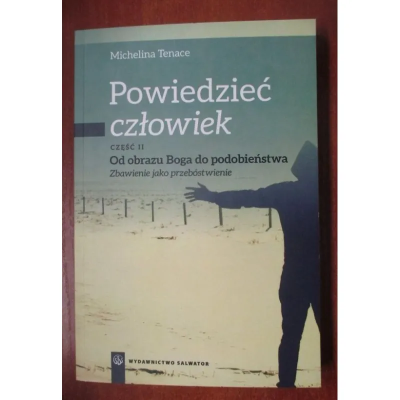 POWIEDZIEĆ CZŁOWIEK. OD OBRAZU BOGA DO PODOBIEŃSTWA, ZBAWIENIE JAKO PRZEBÓSTWIENIE