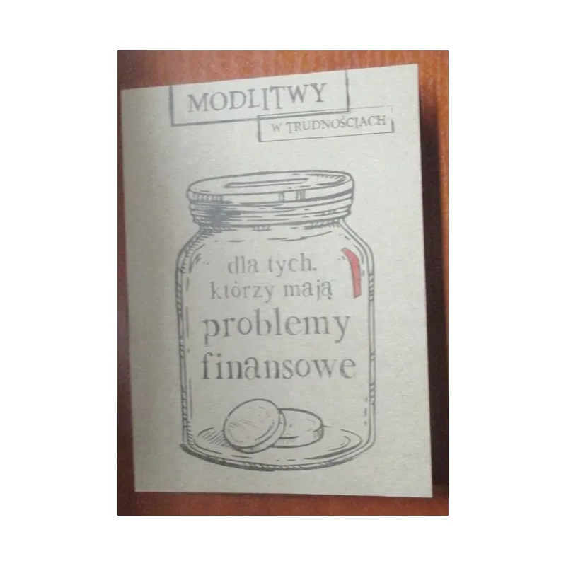 MODLITWY W TRUDNOŚCIACH. DLA TYCH, KTÓRZY MAJĄ PROBLEMY FINANSOWE