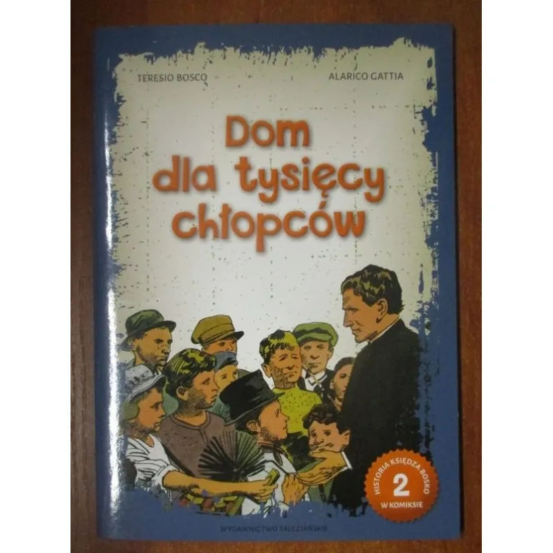 DOM DLA TYSIĘCY CHŁOPCÓW. HISTORIA KSIĘDZA BOSKO W KOMIKSIE CZ.2