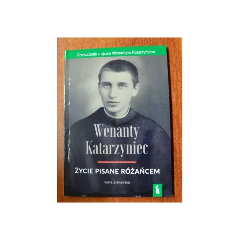 WENANTY KATARZYNIEC. ŻYCIE PISANE RÓŻAŃCEM
