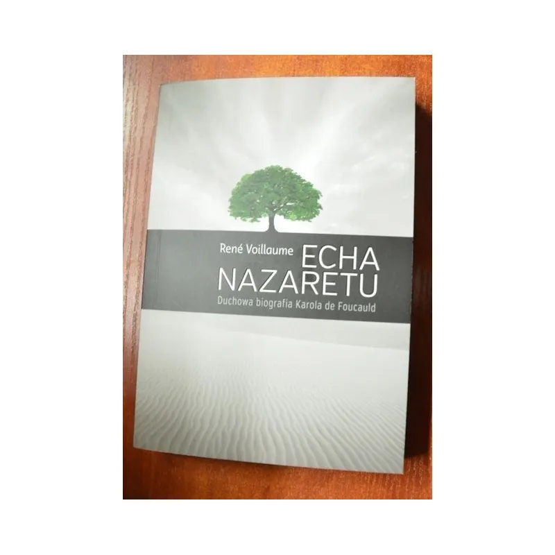 ECHA NAZARETU. DUCHOWA BIOGRAFIA KAROLA DE FOUCAULDA