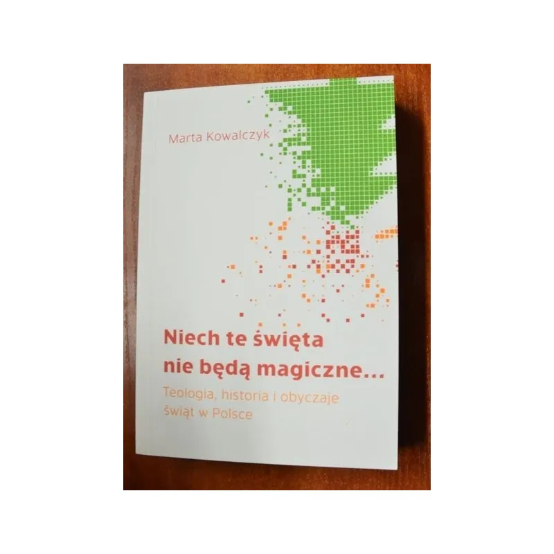 NIECH TE ŚWIĘTA NIE BĘDĄ MAGICZNE. TEOLOGIA, HISTORIA I OBYCZAJE ŚWIĄT W POLSCE