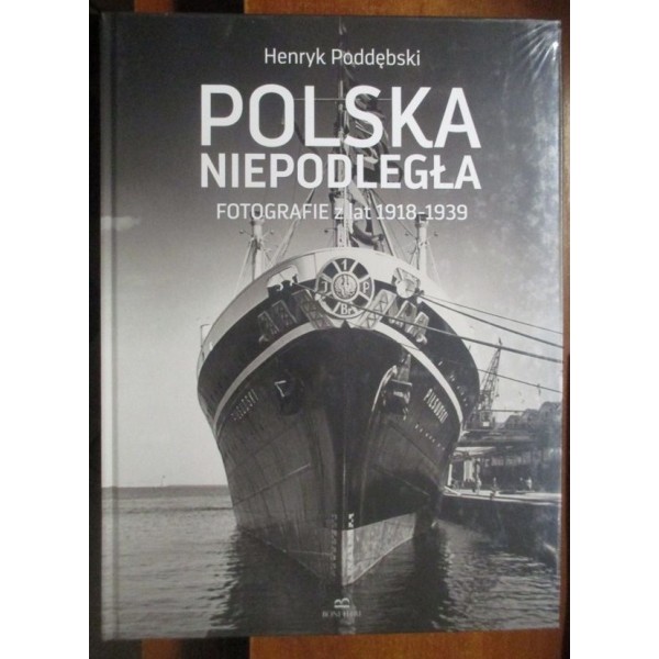 POLSKA NIEPODLEGŁA. FOTOGRAFIE Z LAT 1918 -1939