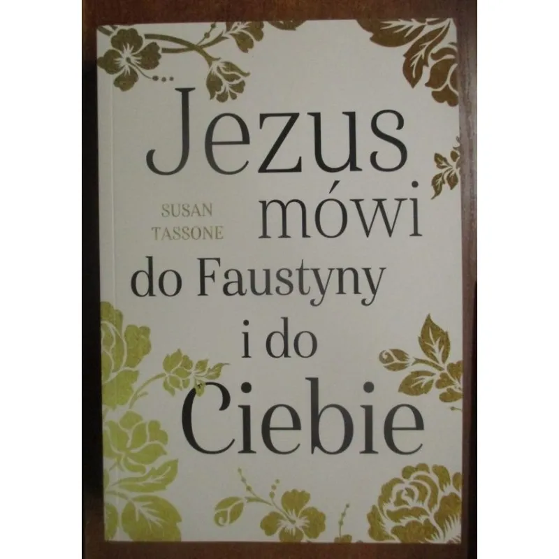 JEZUS MÓWI DO FAUSTYNY I DO CIEBIE