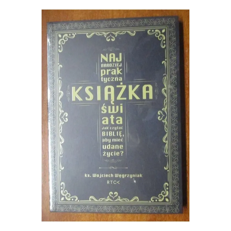 NAJBARDZIEJ PRAKTYCZNA KSIĄŻKA ŚWIATA. JAK CZYTAĆ BIBLIĘ, ABY MIEĆ UDANE ŻYCIE?