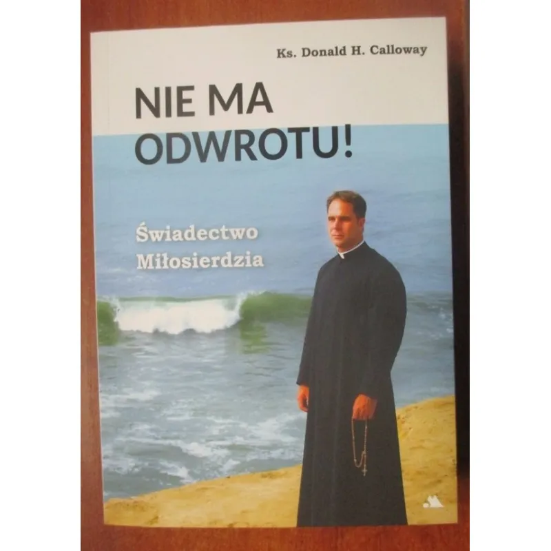 NIE MA ODWROTU! ŚWIADECTWO MIŁOSIERDZIA