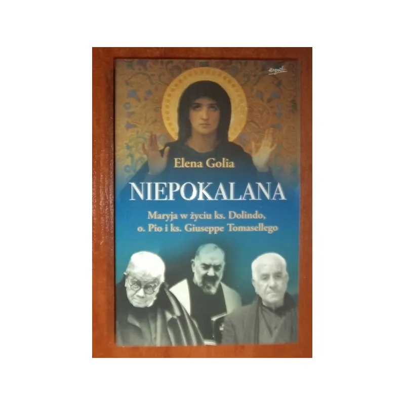 NIEPOKALANA. MARYJA W ŻYCIU KS. DOLINDO, O. PIO I KS. GIUSEPPE TOMASELLEGO