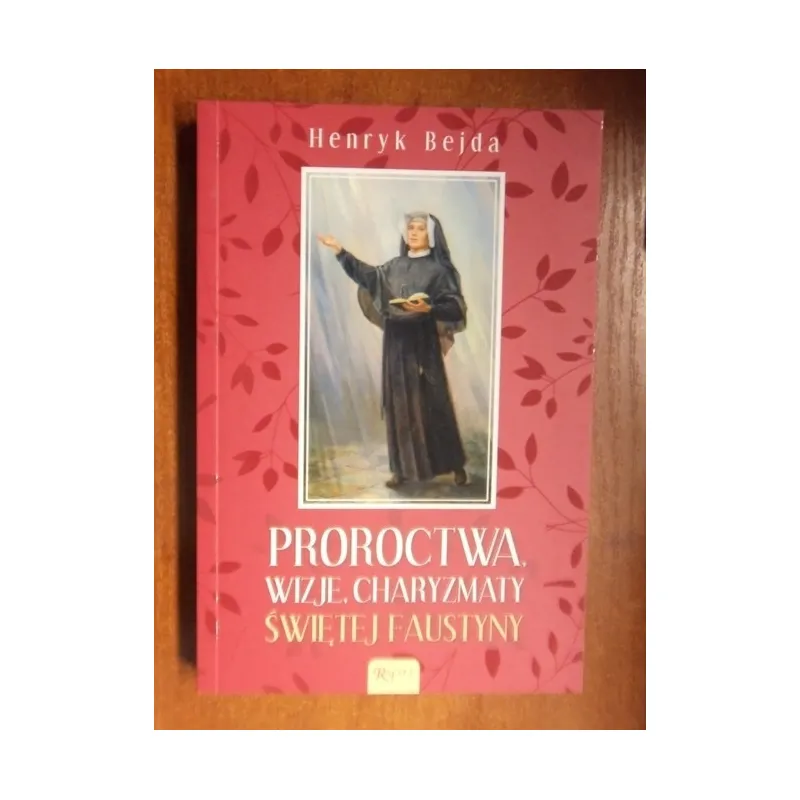 PROROCTWA, WIZJE, CHARYZMATY ŚWIĘTEJ FAUSTYNY