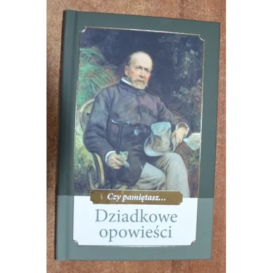 CZY PAMIĘTASZ... DZIADKOWE OPOWIEŚCI