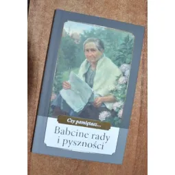 CZY PAMIĘTASZ... BABCINE RADY I PYSZNOŚCI