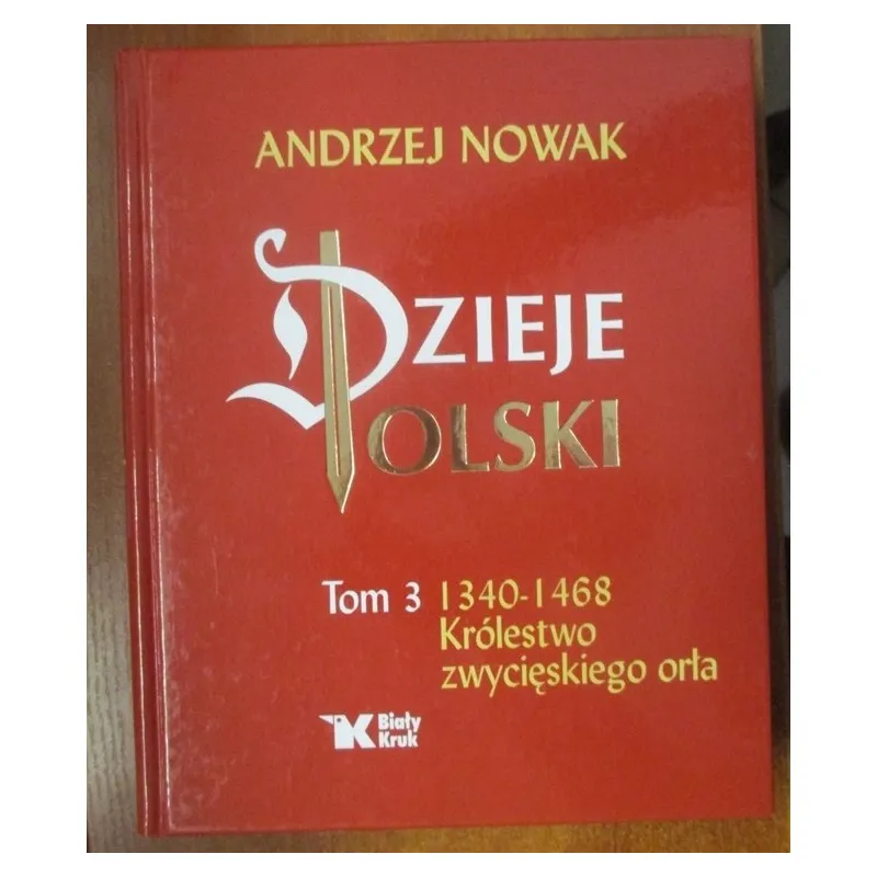 DZIEJE POLSKI TOM 3. 1340 - 1468. KRÓLESTWO ZWYCIĘSKIEGO ORŁA