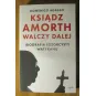 KSIĄDZ AMORTH WALCZY DALEJ