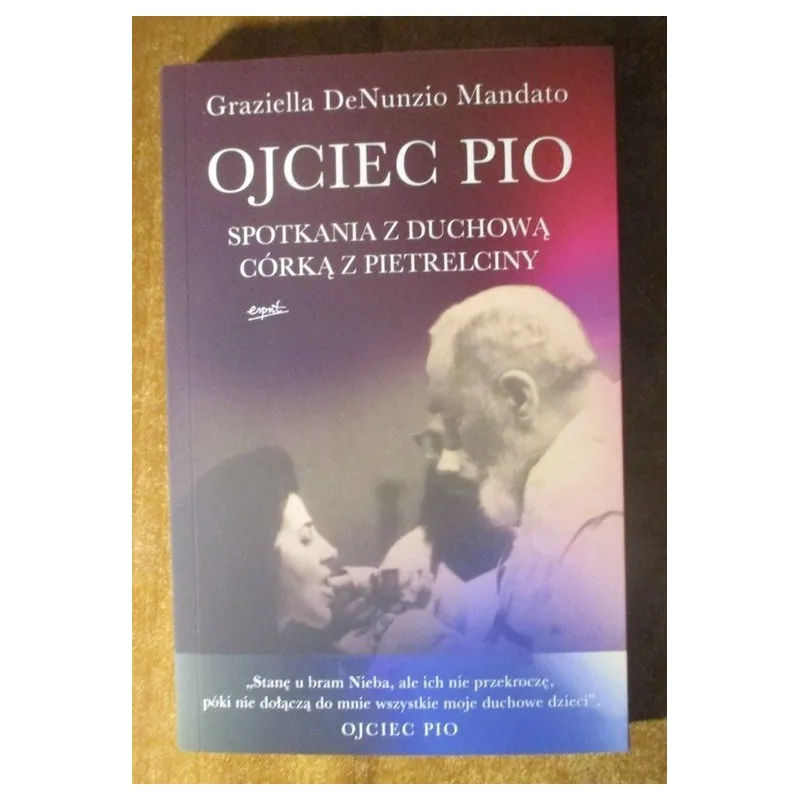 OJCIEC PIO. SPOTKANIA Z DUCHOWĄ CÓRKĄ Z PIETRELCINY