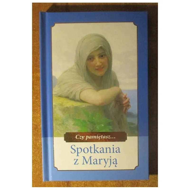 CZY PAMIĘTASZ ... SPOTKANIA Z MARYJĄ