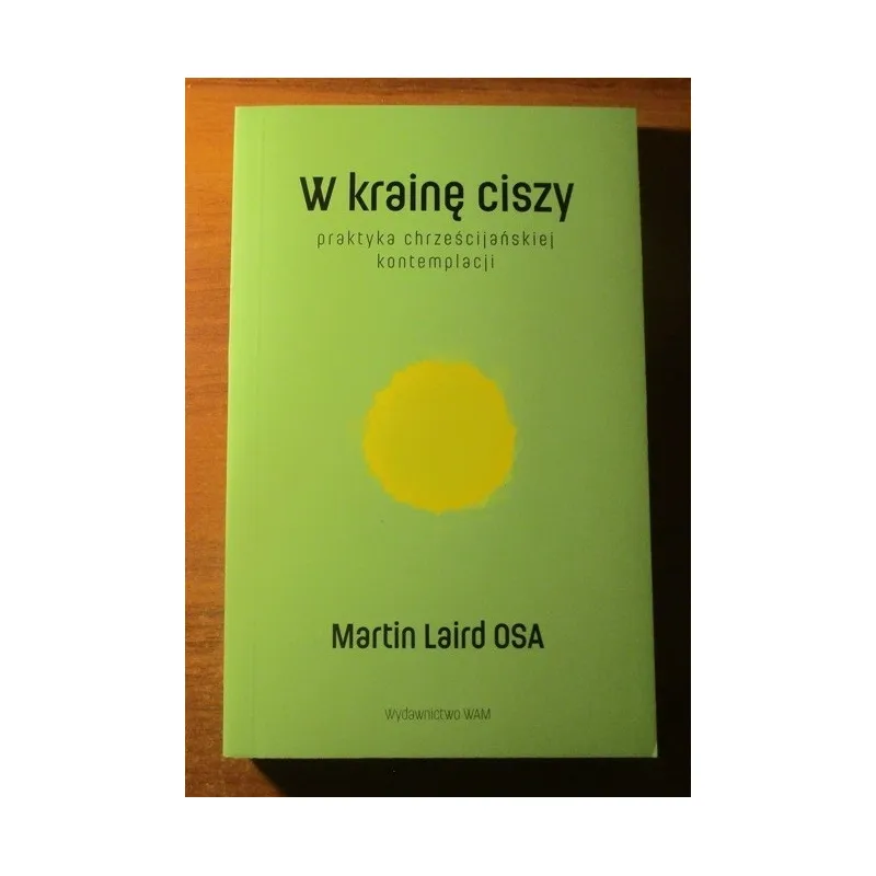 W KRAINĘ CISZY. PRAKTYKA CHRZEŚCIJAŃSKIEJ KONTEMPLACJI