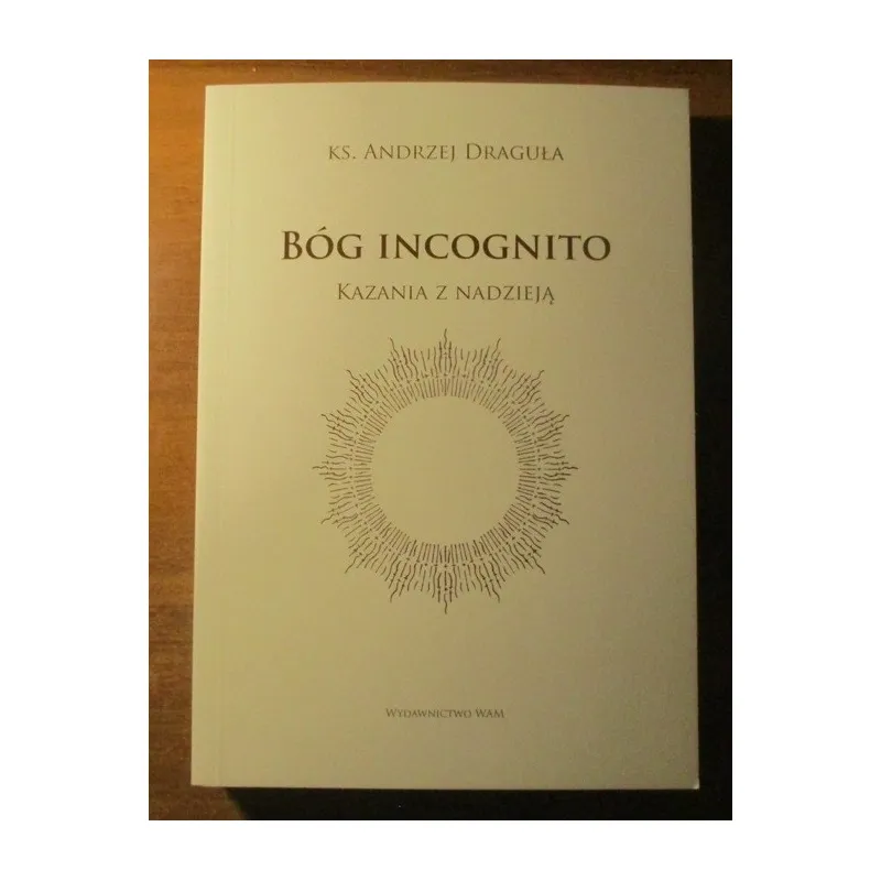BÓG INCOGNITO. KAZANIA Z NADZIEJĄ