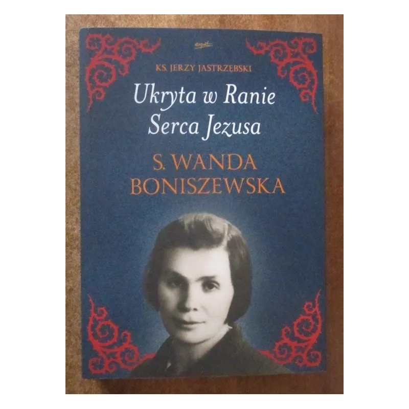 UKRYTA W RANIE SERCA JEZUSA Ś. WANDA BONISZEWSKA