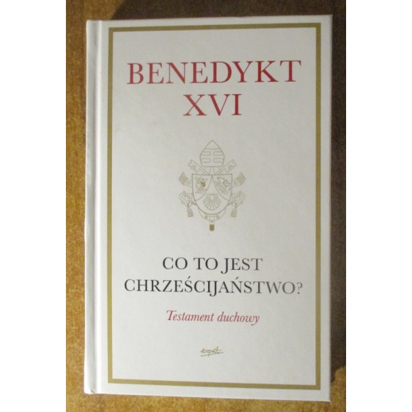CO TO JEST CHRZEŚCIJAŃSTWO? TESTAMENT DUCHOWY. BENEDYKT XVI