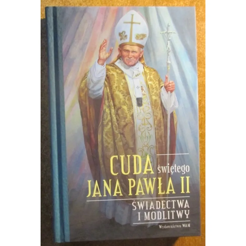 CUDA ŚWIĘTEGO JANA PAWŁA II. ŚWIADECTWA I MODLITWY