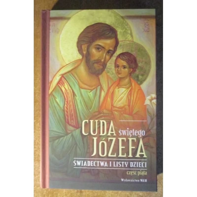 CUDA ŚWIĘTEGO JÓZEFA. ŚWIADECTWA I LISTY DZIECI. CZĘŚĆ PIĄTA